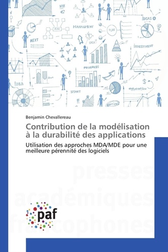 Benjamin Chevallereau - Contribution de la modélisation a la durabilité des applications - Utilisation des approches MDA/MDE pour une meilleure pérennité des logiciels.