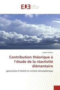 Ludovic Martin - Contribution théorique à l'étude de la réactivité élémentaire - gaz/surface d'intérêt en rentrée atmosphérique.