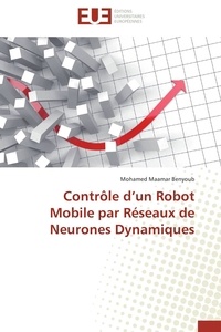Mohamed Maamar Benyoub - Contrôle d'un robot mobile par  réseaux de neurones dynamiques.
