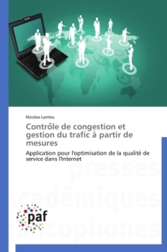 Nicolas Larrieu - Contrôle de congestion et gestion du trafic à partir de mesures - Application pour l'optimisation de la qualité de service dans l'Internet.