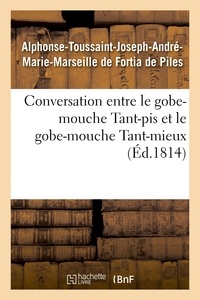 Fortia de piles alphonse-touss De - Conversation entre le gobe-mouche Tant-pis et le gobe-mouche Tant-mieux.