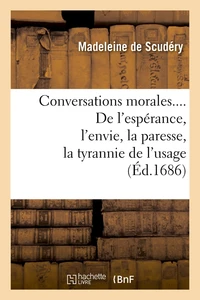 Conversations morales.... De l'espérance, l'envie, la paresse, la tyrannie de l'usage (Éd.1686)