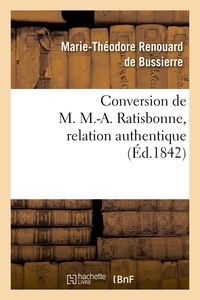 Marie-Théodore Renouard de Bussierre - Conversion de M. M.-A. Ratisbonne, relation authentique par M. le Bon Th. de Bussières.