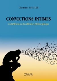 Christian Laugier - Convictions intimes - Contribution à la réflexion philosophique.