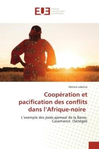 Monica Labonia - Coopération et pacification des conflits dans l'Afrique-noire - L'exemple des joola-ajamaat de la Basse-Casamance. (Sénégal).
