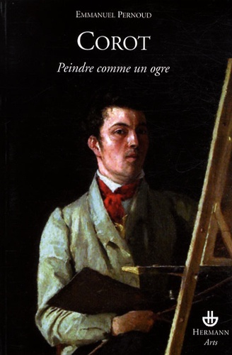 Emmanuel Pernoud - Corot - Peindre comme un ogre.