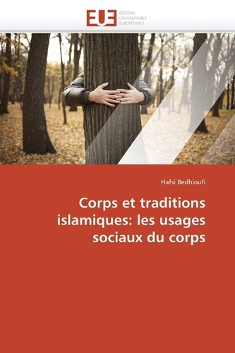 Hafsi Bedhioufi - Corps et traditions islamistes - Les usages sociaux du corps.