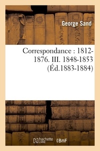 George Sand - Correspondance : 1812-1876. III. 1848-1853 (Éd.1883-1884).