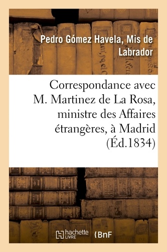 Correspondance avec M. Martinez de La Rosa, ministre des Affaires étrangères, à Madrid