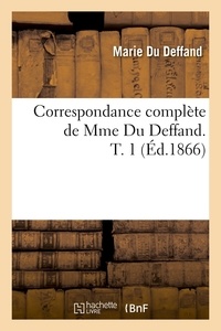Marie Deffand (du) - Correspondance complète de Mme Du Deffand. T. 1 (Éd.1866).