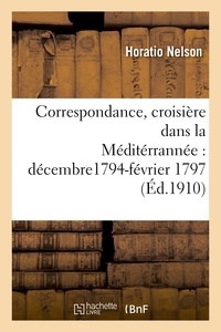 Horatio Nelson - Correspondance, croisière dans la Méditerranée, décembre 1794 - février 1797.