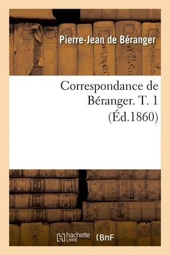 Correspondance de Béranger. T. 1 (Éd.1860)