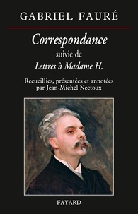 Gabriel Fauré - Correspondance - Suivie de Letrres à Madame H..