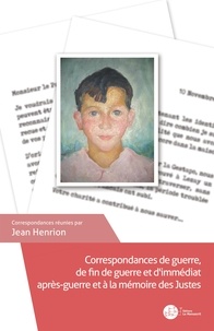 Jean Henrion - Correspondances de guerre, de fin de guerre et d'immédiat après-guerre et à la mémoire des Justes.