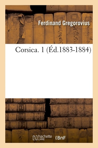 Corsica. 1 (Éd.1883-1884)