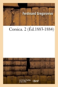 Ferdinand Gregorovius - Corsica - Tome 2 (Edition 1883-1884).