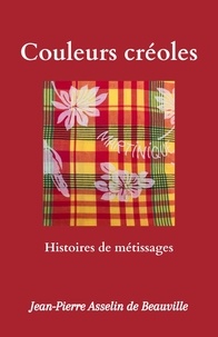 De beauville jean-pierre Asselin - Couleurs créoles - Histoires de métissages.