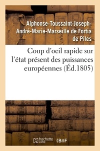 De piles alphonse-toussaint-jo Fortia - Coup d'oeil rapide sur l'état présent des puissances européennes - considérées dans leurs rapports entre elles et relativement à la France.