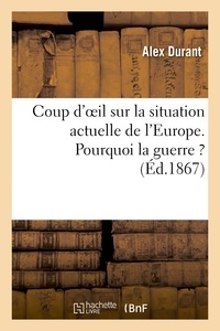 Alex Durant - Coup d'oeil sur la situation actuelle de l'Europe. Pourquoi la guerre ?.