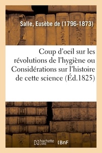 Salle eusèbe De - Coup d'oeil sur les révolutions de l'hygiène ou Considérations sur l'histoire de cette science.