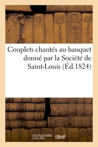  Anonyme - Couplets chantés au banquet donné par la Société de Saint-Louis à la députation.