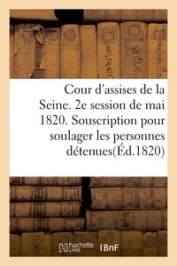  Anonyme - Cour d'assises de la Seine. 2e session de mai 1820. Souscription pour soulager les personnes.