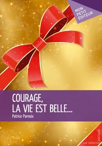 Courage, la vie est belle...