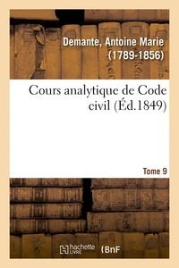 Antoine marie Demante - Cours analytique de Code civil. Tome 9.