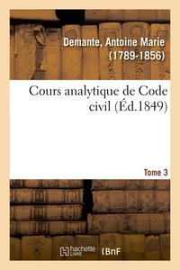 Cours analytique de Code civil. Tome 3