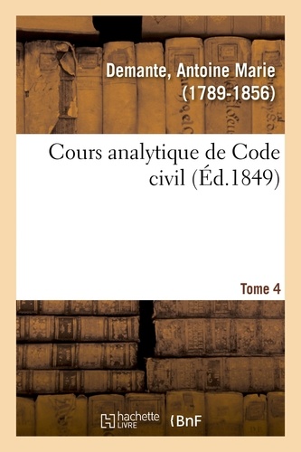 Cours analytique de Code civil. Tome 4