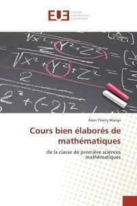 Alain Manga - Cours bien élaborés de mathématiques - de la classe de première sciences mathématiques.
