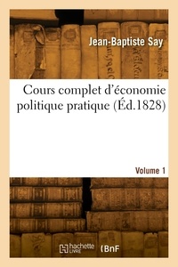 Léon Say - Cours complet d'économie politique pratique. Volume 1.