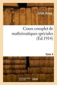 Jules Haag - Cours complet de mathématiques spéciales. Tome 4.