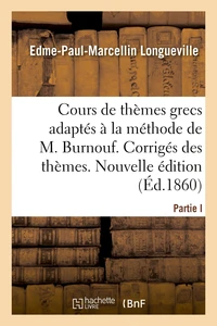 Cours complet et gradué de thèmes grecs, adaptés à la méthode de M. Burnouf
