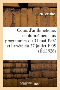 Cours d'arithmétique, conformément aux programmes du 31 mai 1902 et à l'arrêté du 27 juillet 1905