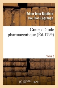 Edme-Jean-Baptiste Bouillon-Lagrange - Cours d'étude pharmaceutique Tome 3.
