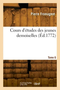 Cours d'études des jeunes demoiselles. Tome 6
