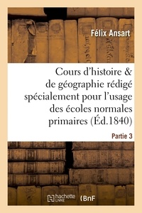  Hachette BNF - Cours d'histoire et de géographie, rédigé pour l'usage des écoles normales primaires. Partie 3.