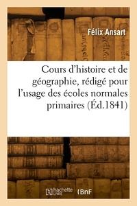 Alfred Ansart - Cours d'histoire et de géographie, rédigé spécialement pour l'usage des écoles normales primaires.