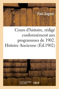 Cours d'histoire, rédigé conformément aux programmes de 1902. Histoire Ancienne