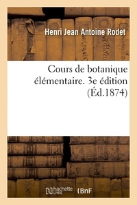 Henri Jean Antoine Rodet et E. Mussat - Cours de botanique élémentaire. 3e édition.