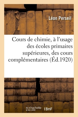 Léon Perseil - Cours de chimie, à l'usage des écoles primaires supérieures, des cours complémentaires.