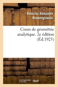 Boleslas alexandre Niewenglowski - Cours de géométrie analytique. 2e édition - élèves de la classe de mathématiques spéciales, des candidats aux écoles du gouvernement.