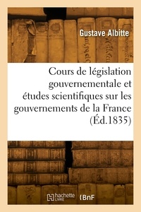 Antoine-louis Albitte - Cours de législation gouvernementale et études scientifiques sur les gouvernements de la France.