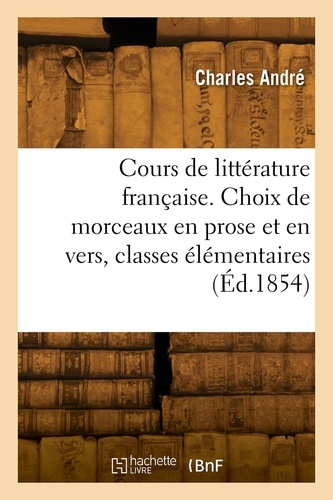 Cours de littérature française. Choix de morceaux en prose et en vers, classes élémentaires