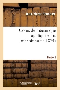 Jean-Victor Poncelet et Xavier Kretz - Cours de mécanique appliquée aux machines. Partie 2.