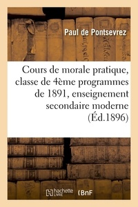 Paul Pontsevrez (de) - Cours de morale pratique : classe de quatrième, programmes de 1891, enseignement secondaire moderne.