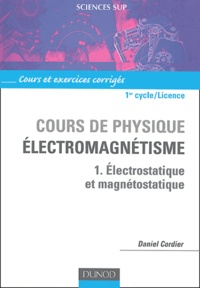 Daniel Cordier - Cours de physique - Electromagnétisme - Tome 1, Electrostatique et magnétostatique.