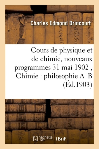 Cours de physique et de chimie, nouveaux programmes 31 mai 1902 Chimie : philosophie A. B