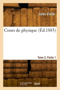 Bernard Violle - Cours de physique. Tome 2, Partie 1.